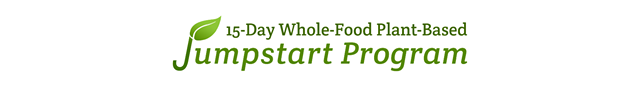 15 Day Whole-Food Plant-Based Jumpstart Porgram